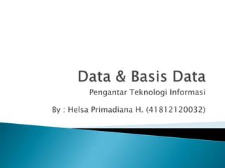 Pengantar Teknologi Informasi

By : Helsa Primadiana H. (41812120032)
 