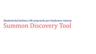 Akademická knižnica UK pripravila pre študentov nástroj
Summon Discovery Tool
 