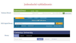 IEEE digital library
Ebrary
Science Direct
Jednoduché vyhľadávanie
 
