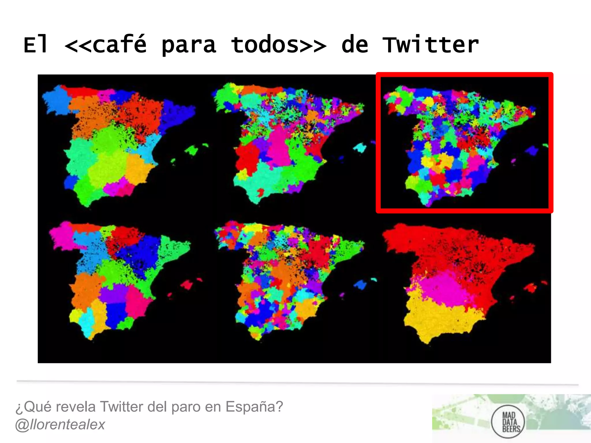 ¿Qué revela Twitter del paro en España?
@llorentealex
El <<café para todos>> de Twitter
 