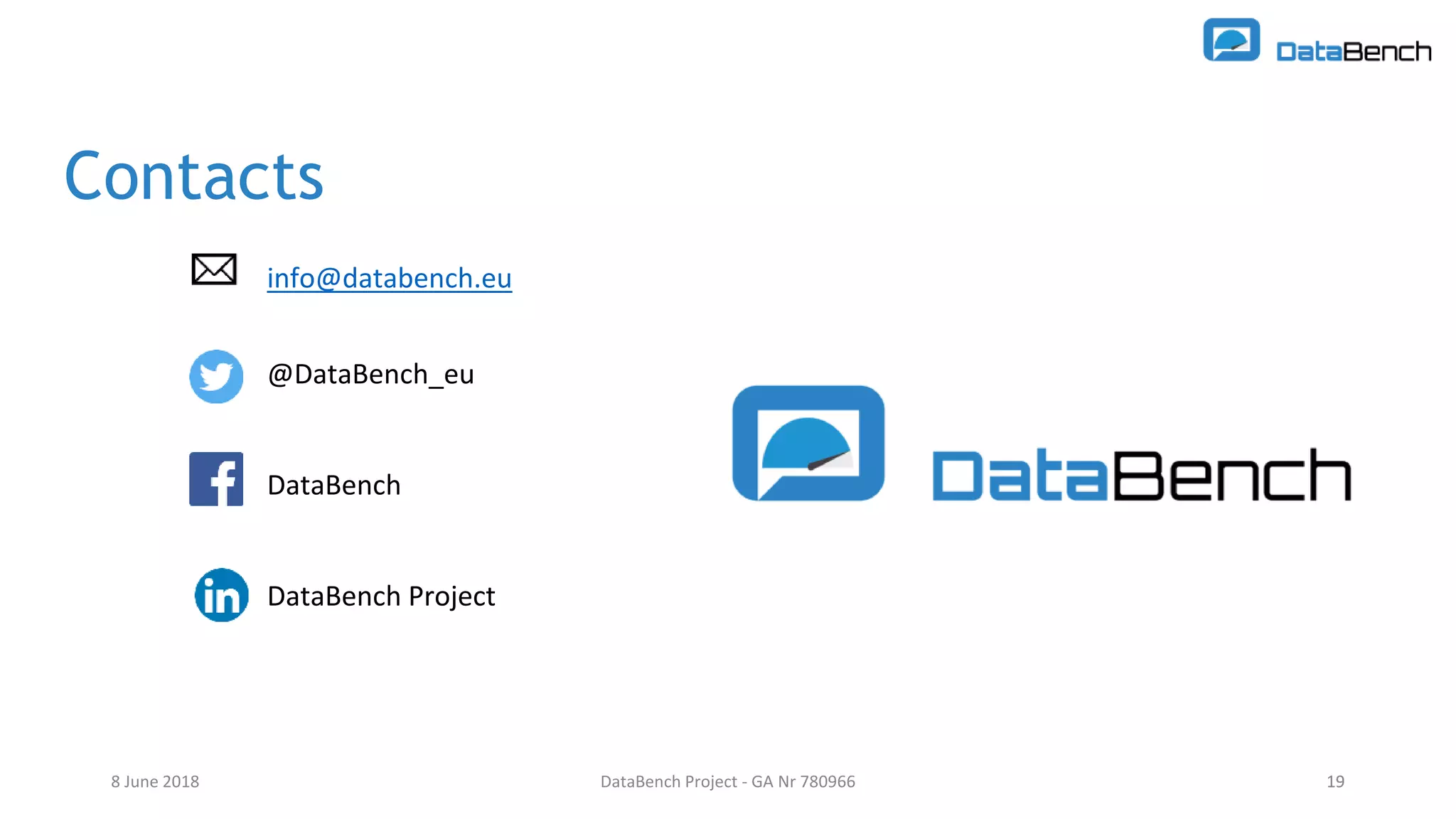 DataBench Project - GA Nr 780966 19
Contacts
info@databench.eu
@DataBench_eu
DataBench
DataBench Project
8 June 2018 19
 