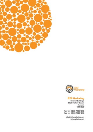 B2B Marketing
Colonial Buildings
59/61 Hatton Garden
London
EC1N 8LS

Tel. +44 (0) 20 7438 1370
Fax +44 (0) 20 7438 1377
info@b2bmarketing.net
b2bmarketing.net

 