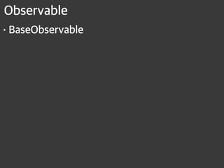 Observable
•BaseObservable
 