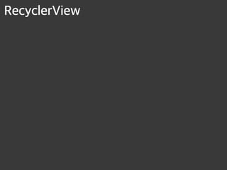 RecyclerView
 