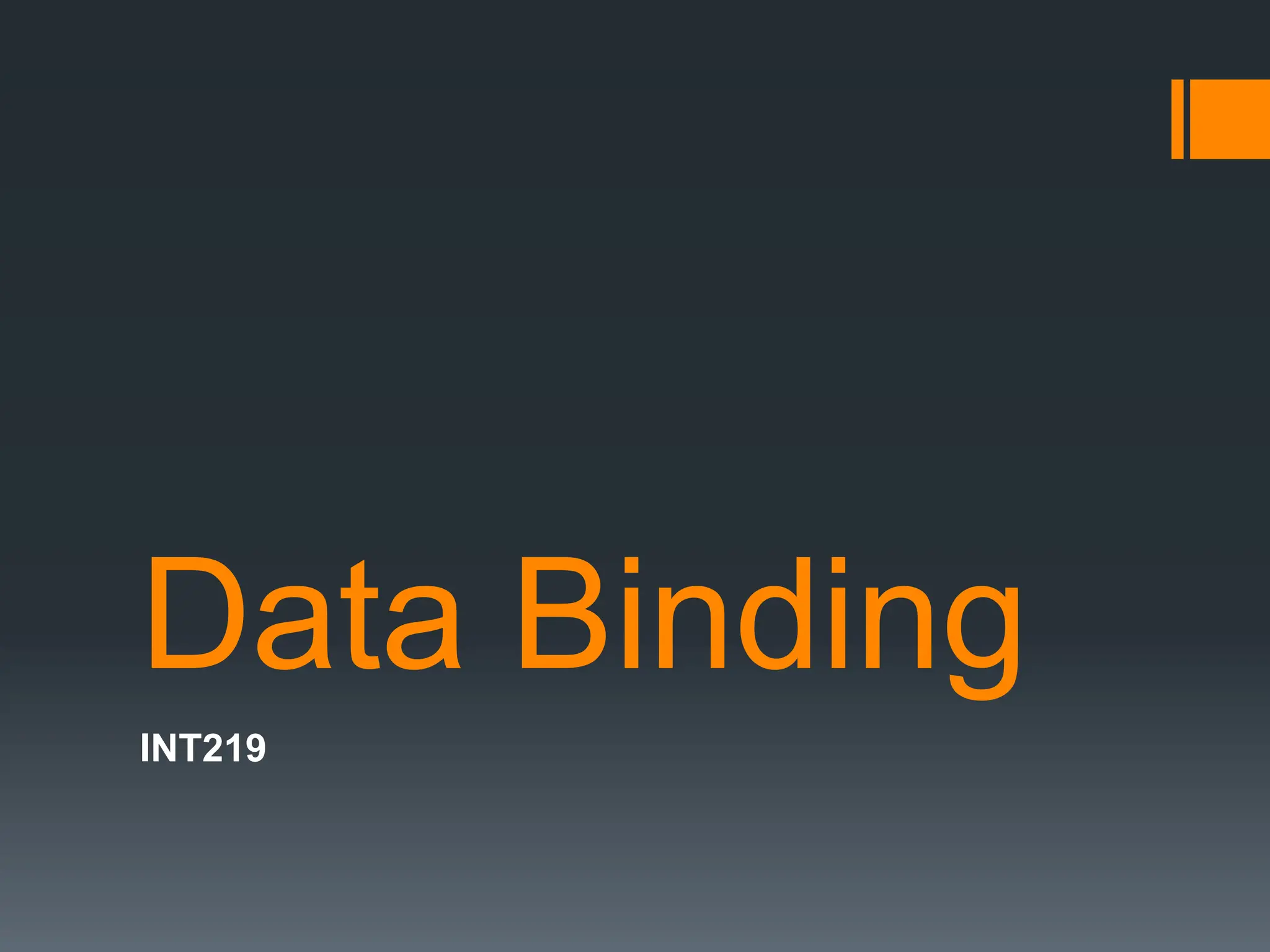 Data Binding
INT219
 