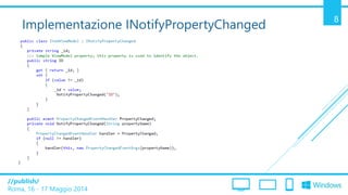 /publish/
Roma, 16 - 17 Maggio 2014
8
Implementazione INotifyPropertyChanged
 