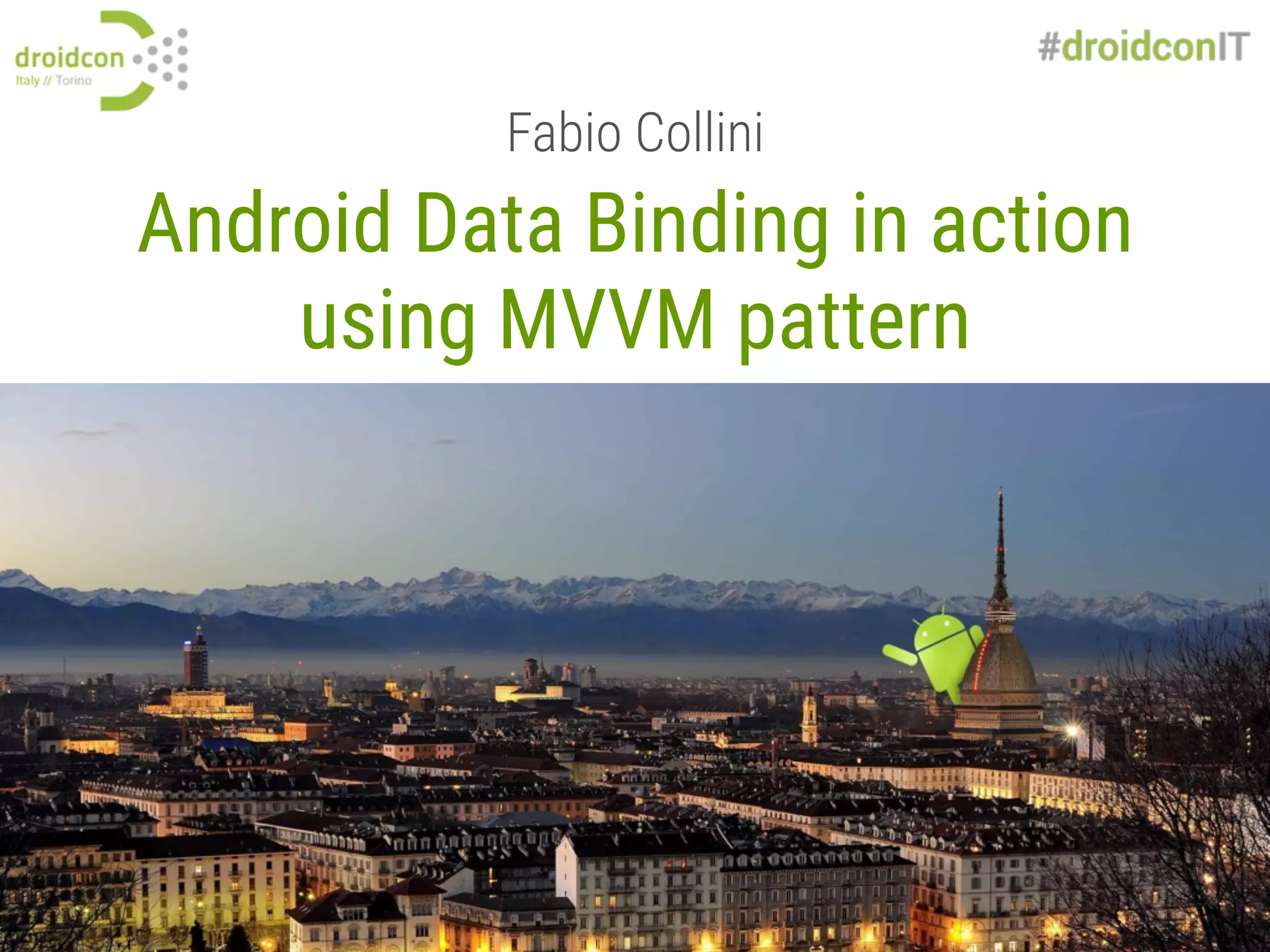 Android Data Binding in action using MVVM pattern Fabio Collini 