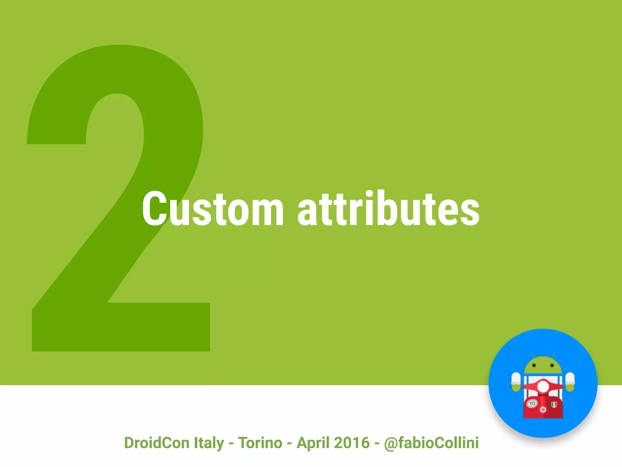 DroidCon Italy - Torino - April 2016 - @fabioCollini 20 2Custom attributes 