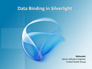 Data Binding in Silverlight Mahender Senior Software Engineer United Health Group 