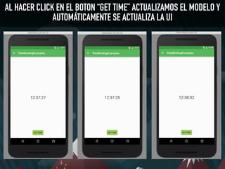 AL HACER CLICK EN EL BOTON “GET TIME” ACTUALIZAMOS EL MODELO Y
AUTOMÁTICAMENTE SE ACTUALIZA LA UI
 