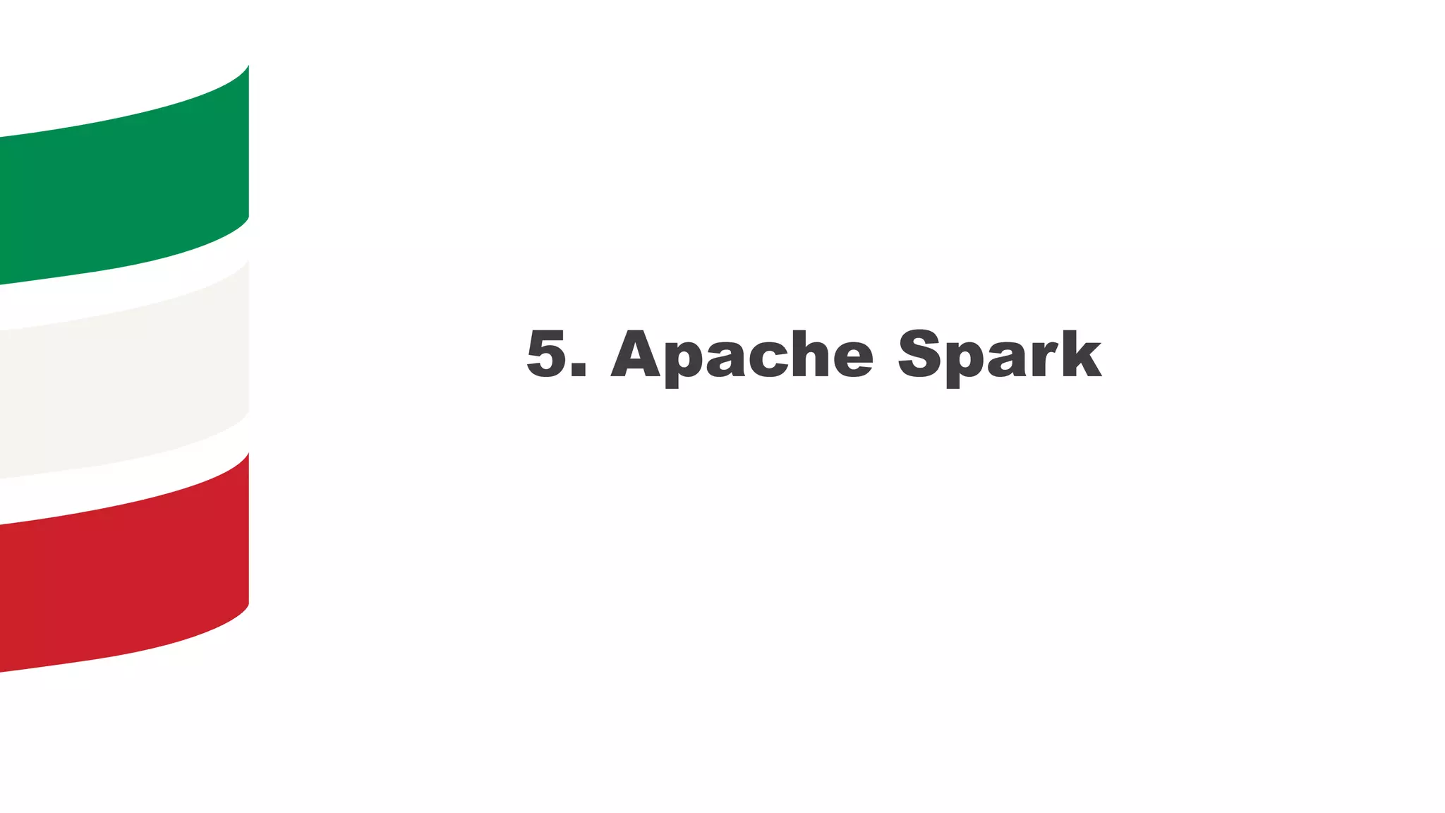 5. Apache Spark
 