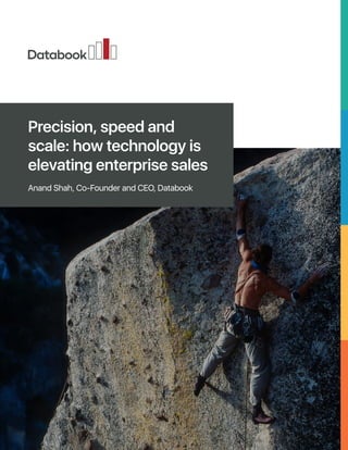 Precision, speed and
scale: how technology is
elevating enterprise sales
Anand Shah, Co-Founder and CEO, Databook
 