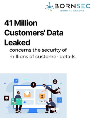 41 Million
Customers' Data
Leaked
concerns the security of
millions of customer details.
 