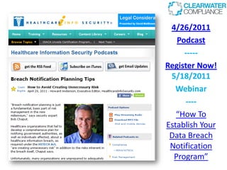 4/26/2011
   Podcast
     -----
Register Now!
 5/18/2011
   Webinar
     ----
   “How To
Establish Your
 Data Breach
 Notification
  Program”
 