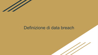 Definizione di data breach
 