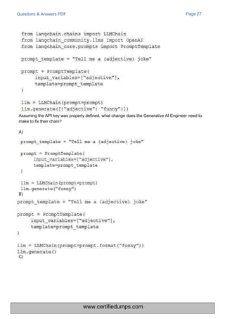 B)
C)
Questions & Answers PDF
Assuming the API key was properly defined, what change does the Generative AI Engineer need to
make to fix their chain?
A)
Page 27
www.certifiedumps.com
 