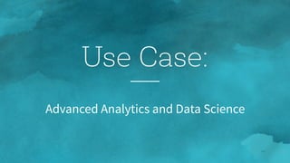 28
Advanced Analytics and Data Science
Use Case:
 