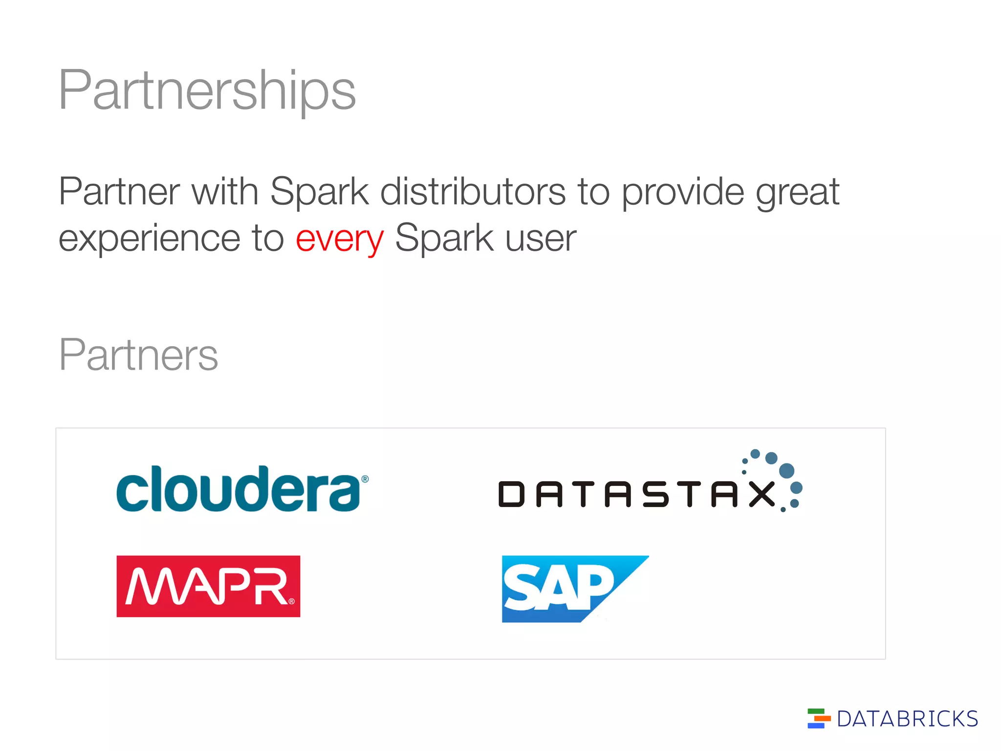 Partnerships 
Partner with Spark distributors to provide great 
experience to every Spark user 
Partners 
 
