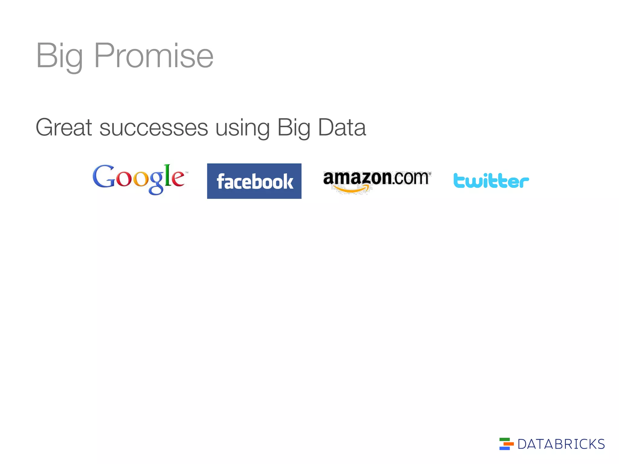 Big Promise 
Great successes using Big Data 
 