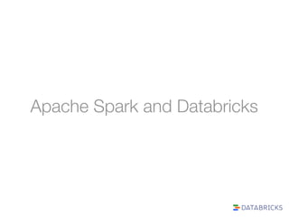 Apache Spark and Databricks 
 