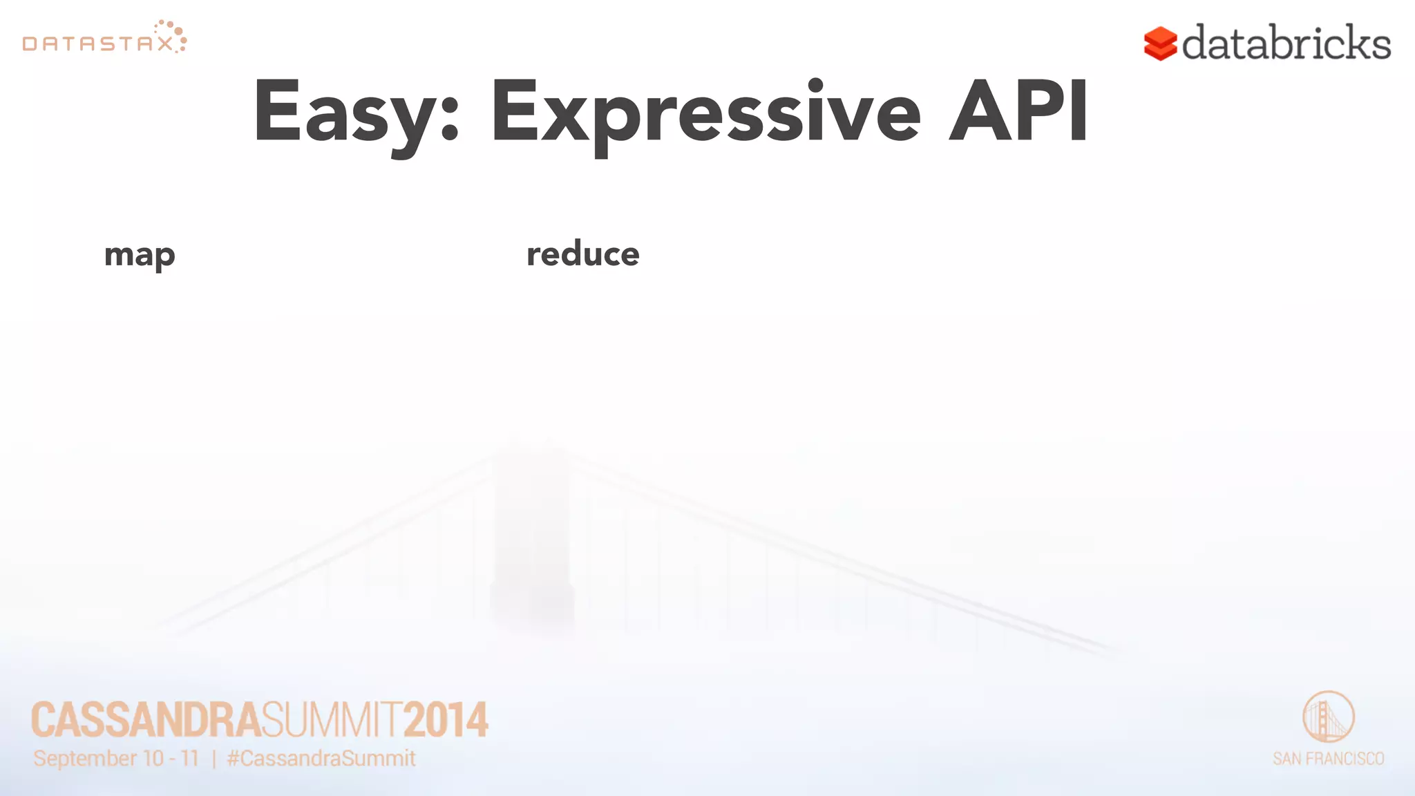 Easy: Expressive API 
map reduce 
 