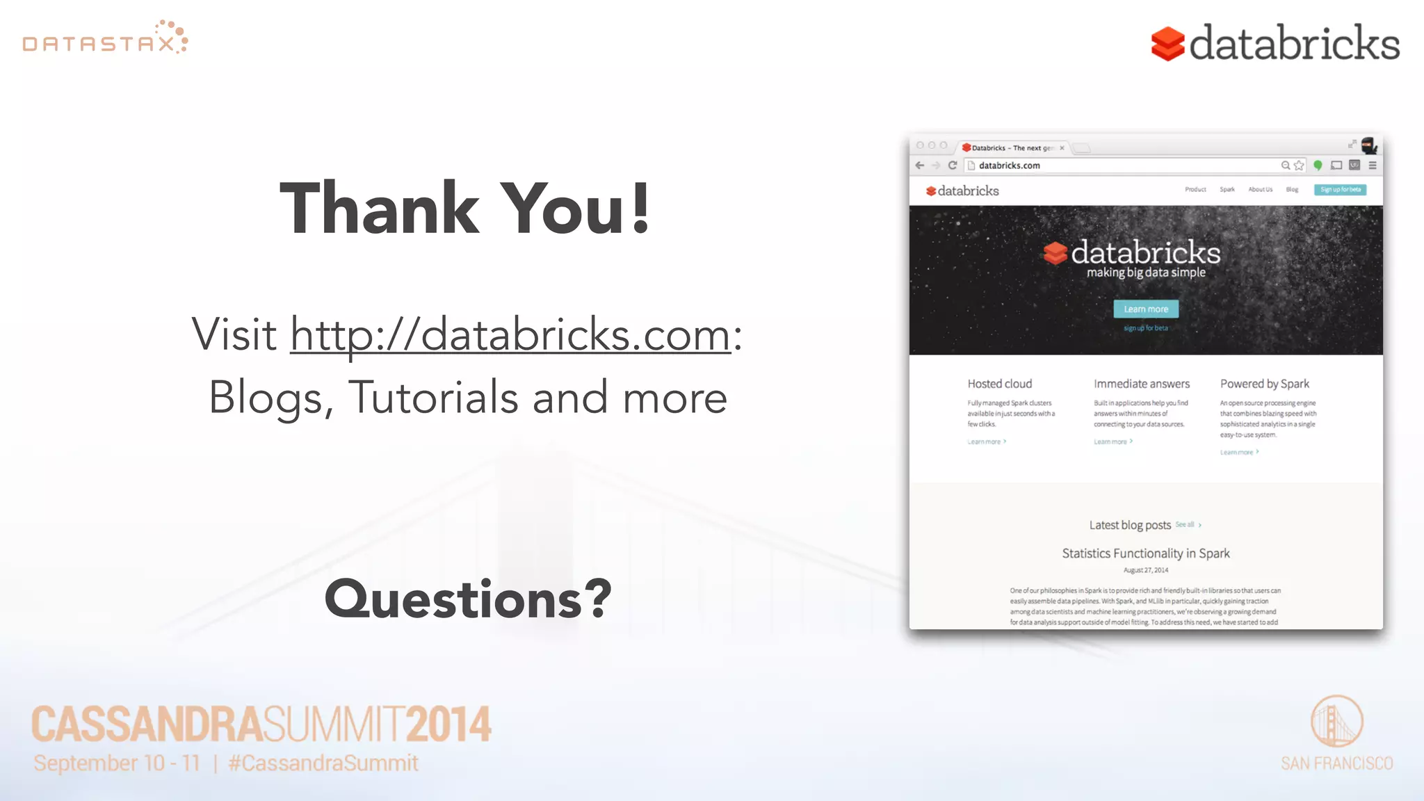 Thank You! 
Visit http://databricks.com: 
Blogs, Tutorials and more 
! 
Questions? 
