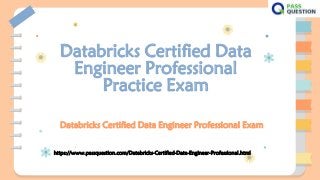 Databricks Certified Data
Engineer Professional
Practice Exam
Databricks Certified Data Engineer Professional Exam
https://www.passquestion.com/Databricks-Certified-Data-Engineer-Professional.html
 