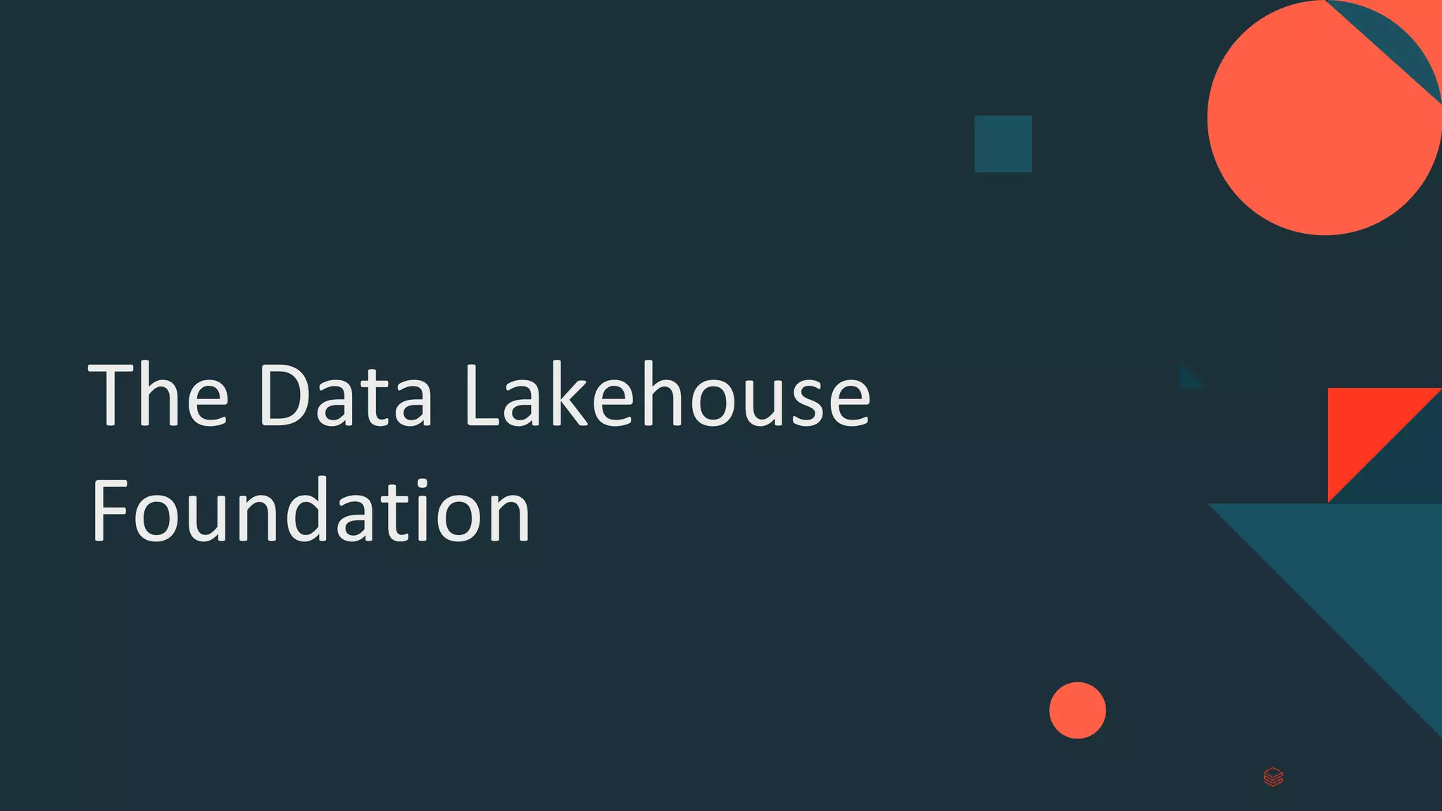 The Data Lakehouse
Foundation
 