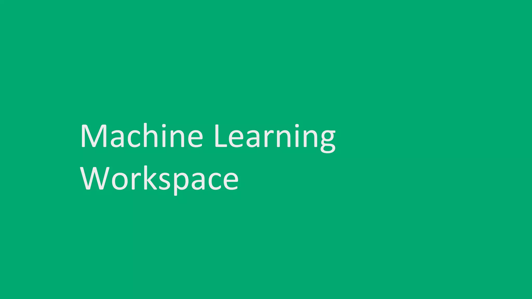 Machine Learning
Workspace
 