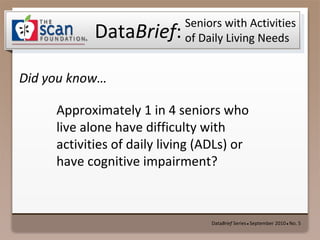 [object Object],Seniors with Activities of Daily Living Needs ,[object Object]