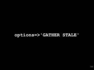 options=>'GATHER STALE'




                          100
 