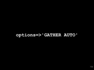 options=>'GATHER AUTO'




                         102
 