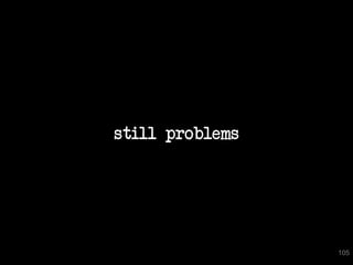 still problems




                 105
 