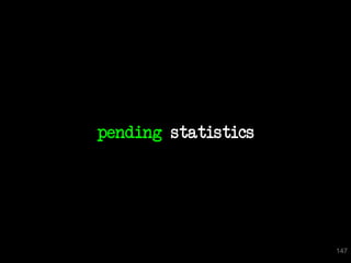 pending statistics




                     147
 