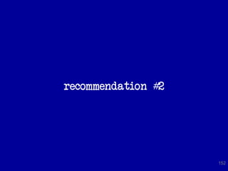 recommendation #2




                    152
 