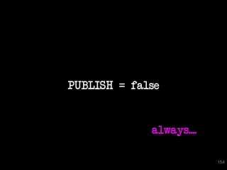 PUBLISH = false


             always....

                          154
 