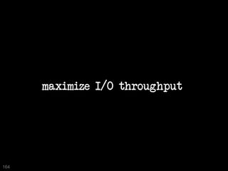 maximize I/O throughput




164
 
