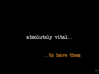 absolutely vital…


      …to have them

                      183
 