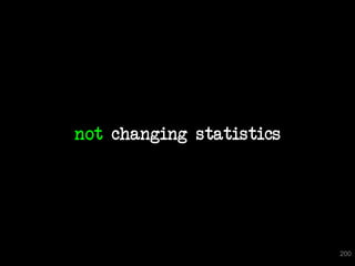 not changing statistics




                          200
 
