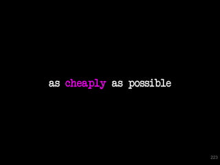as cheaply as possible




                         223
 