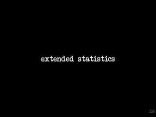 extended statistics




                      225
 