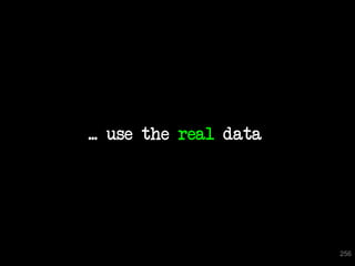 ... use the real data




                        256
 