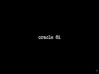 oracle 8i




            28
 