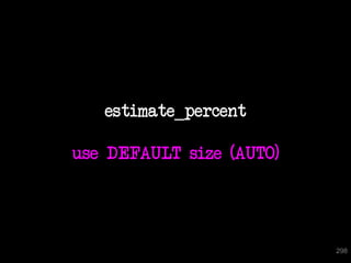 estimate_percent

use DEFAULT size (AUTO)




                          298
 