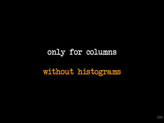 only for columns

without histograms




                     299
 