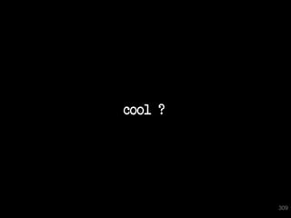cool ?




         309
 