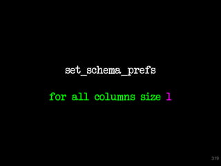 set_schema_prefs

for all columns size 1




                         319
 
