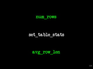 num_rows


set_table_stats


 avg_row_len

                  328
 