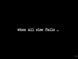 when all else fails ...




                          330
 