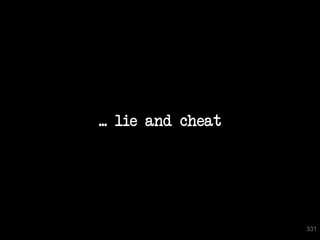 ... lie and cheat




                    331
 